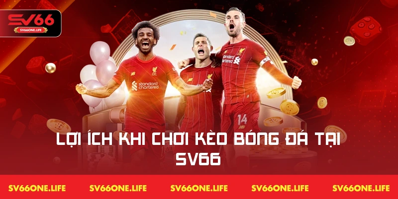 Những lợi ích khi tham gia đặt kèo bóng đá trên SV66
