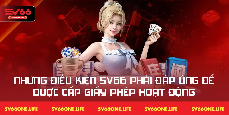 Những điều kiện mà nền tảng SV66 cần tuân thủ để nhận giấy phép hoạt động